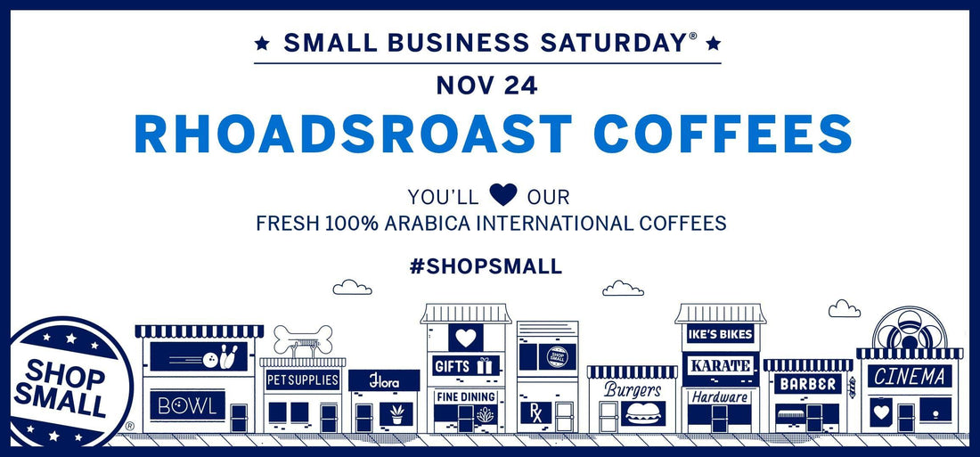 Shop Small Business Saturday and all Thanksgiving Weekend! - RhoadsRoast Coffees & Importers
